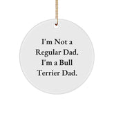 Bull Terrier Dad Gifts from Men for Christmas Unique Circle Ornament, 'I'm Not A Regular Dad. I'm A Bull Terrier Dad.' Quote - Image 1